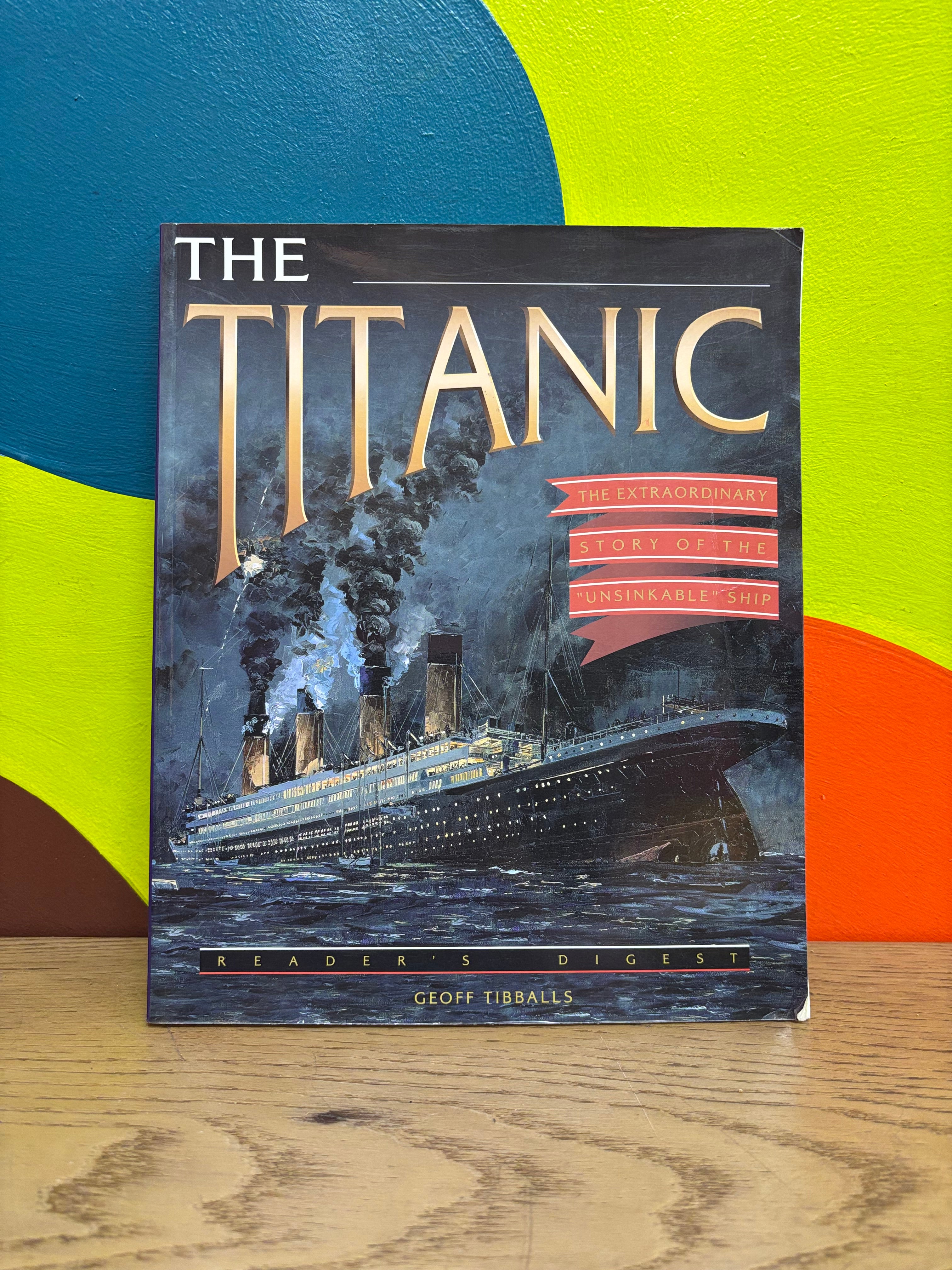 The Titanic: The Extraordinary Story of the Unsinkable Ship