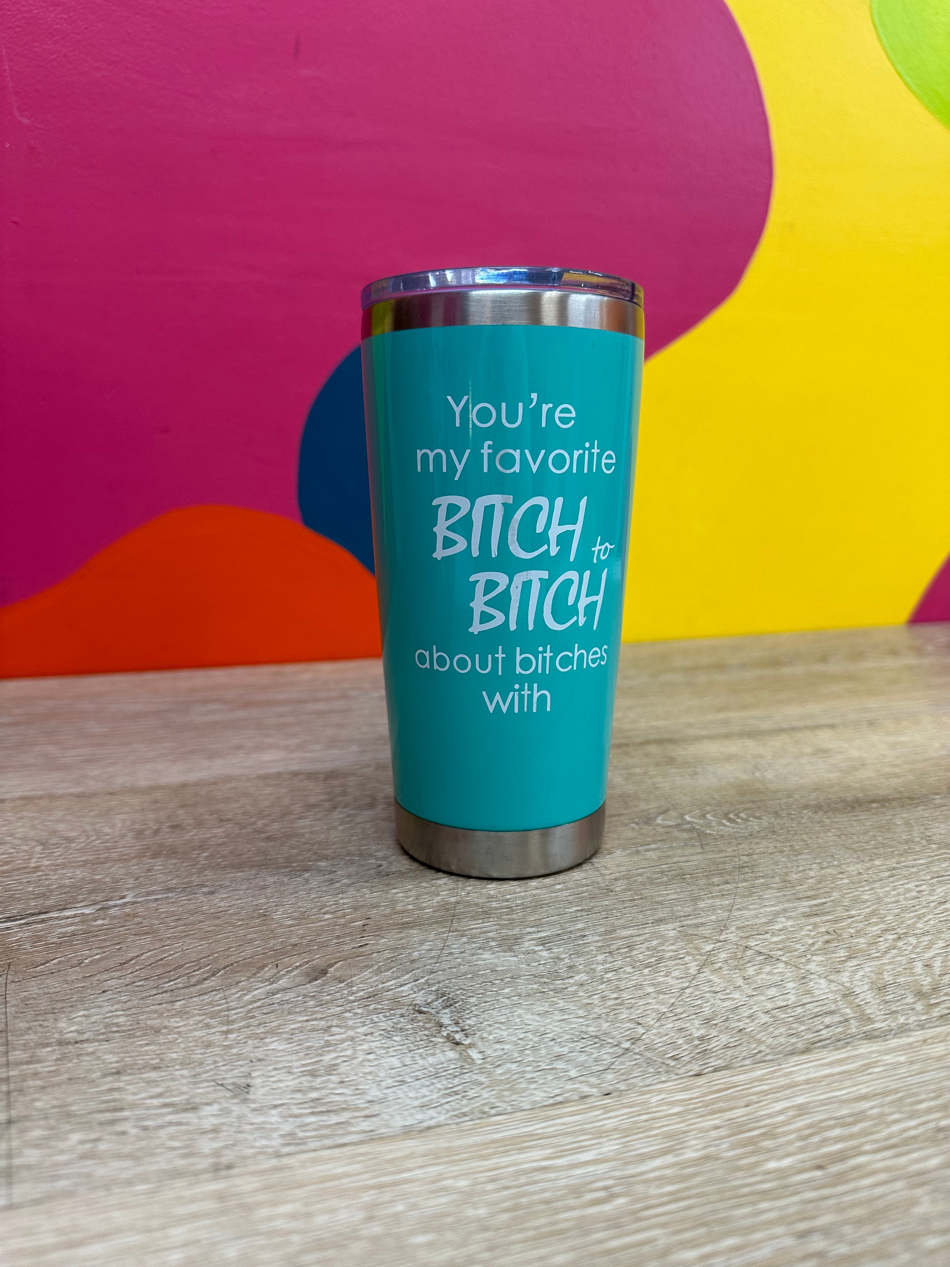 "You're My Favorite Bitch to Bitch About Bitches With" Travel Cup