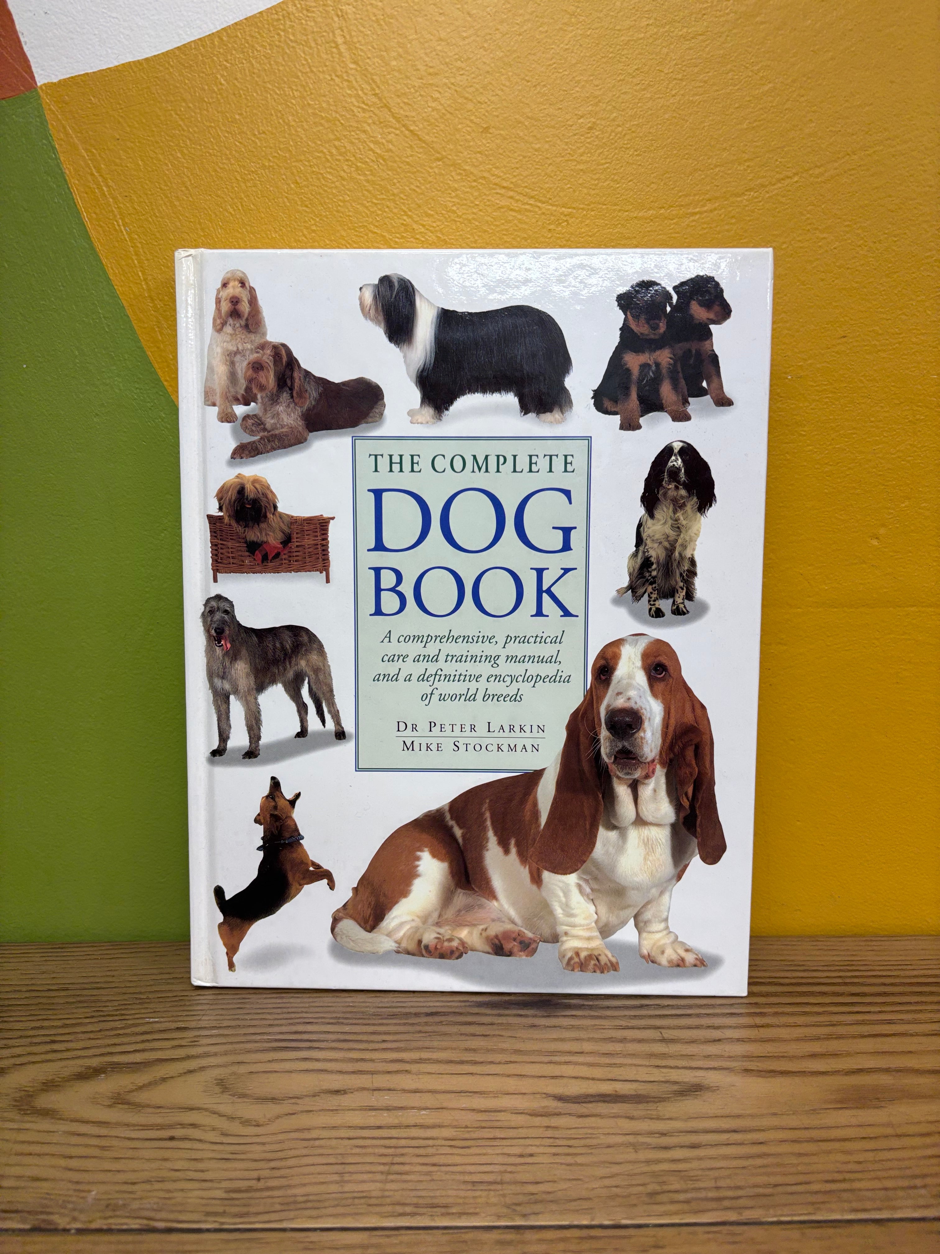 The Complete Dog Book: A Comprehensive, Practical Care and Training Manual, and a Definitive Encyclopedia of World Breeds