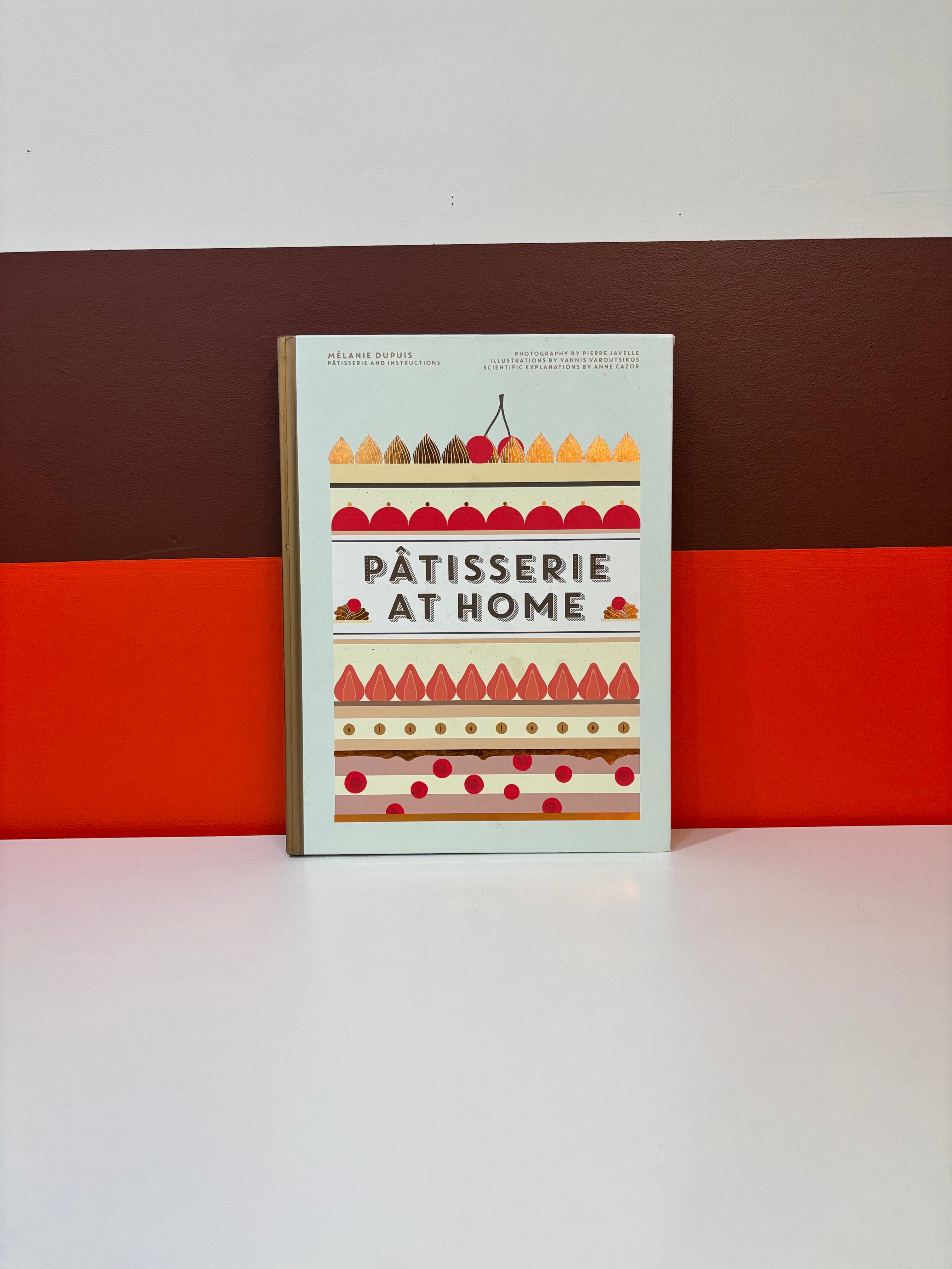 Patisserie at Home by Melanie Dupuis and Anne Cazor