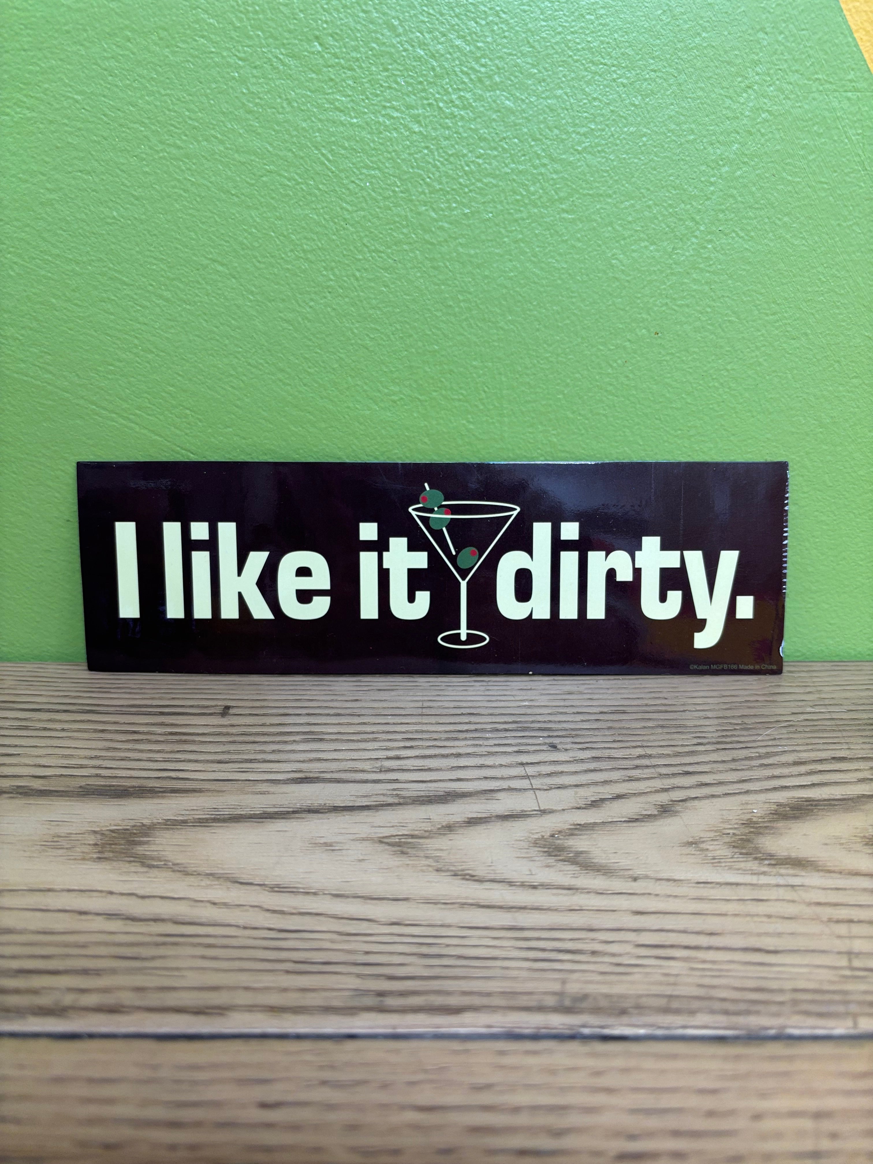 I Like It Dirty Magnet
