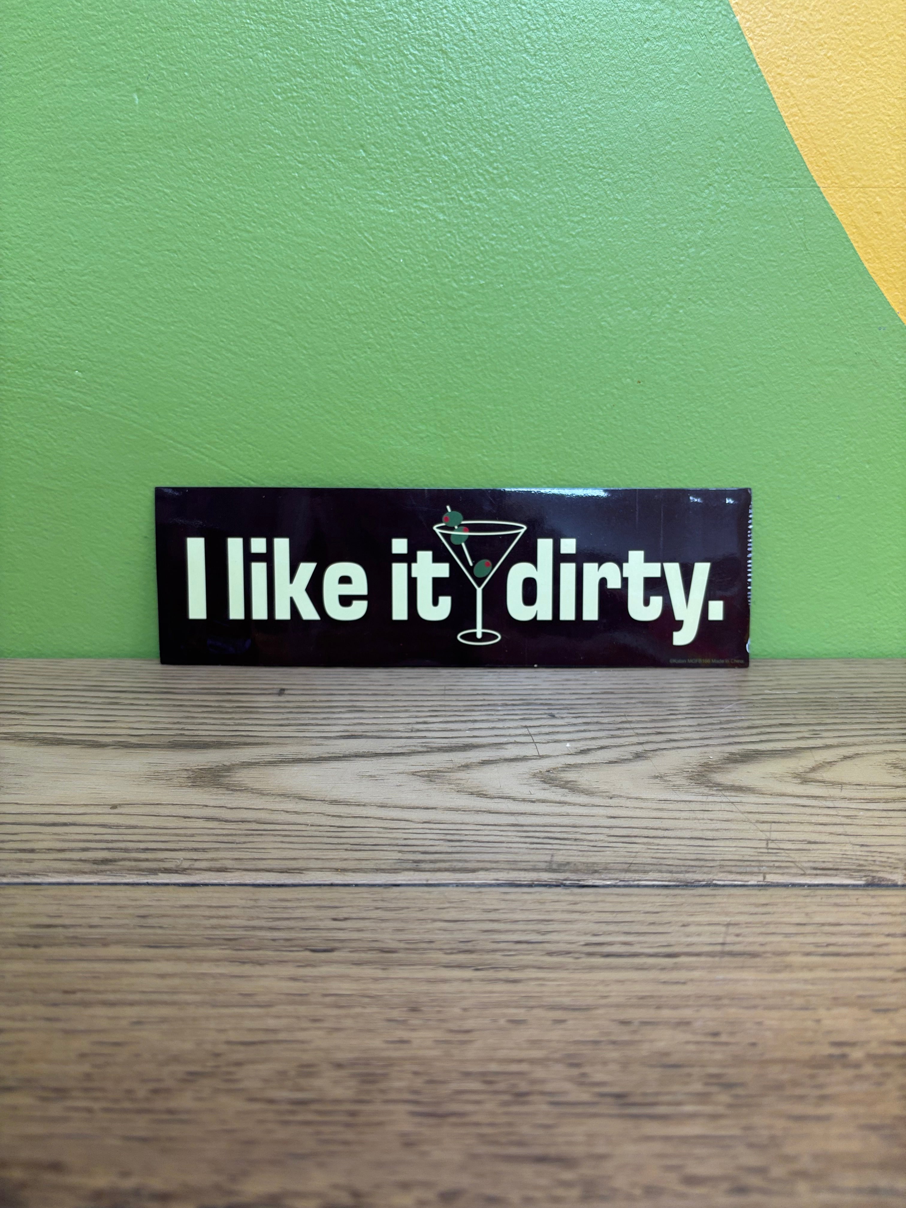 I Like It Dirty Magnet