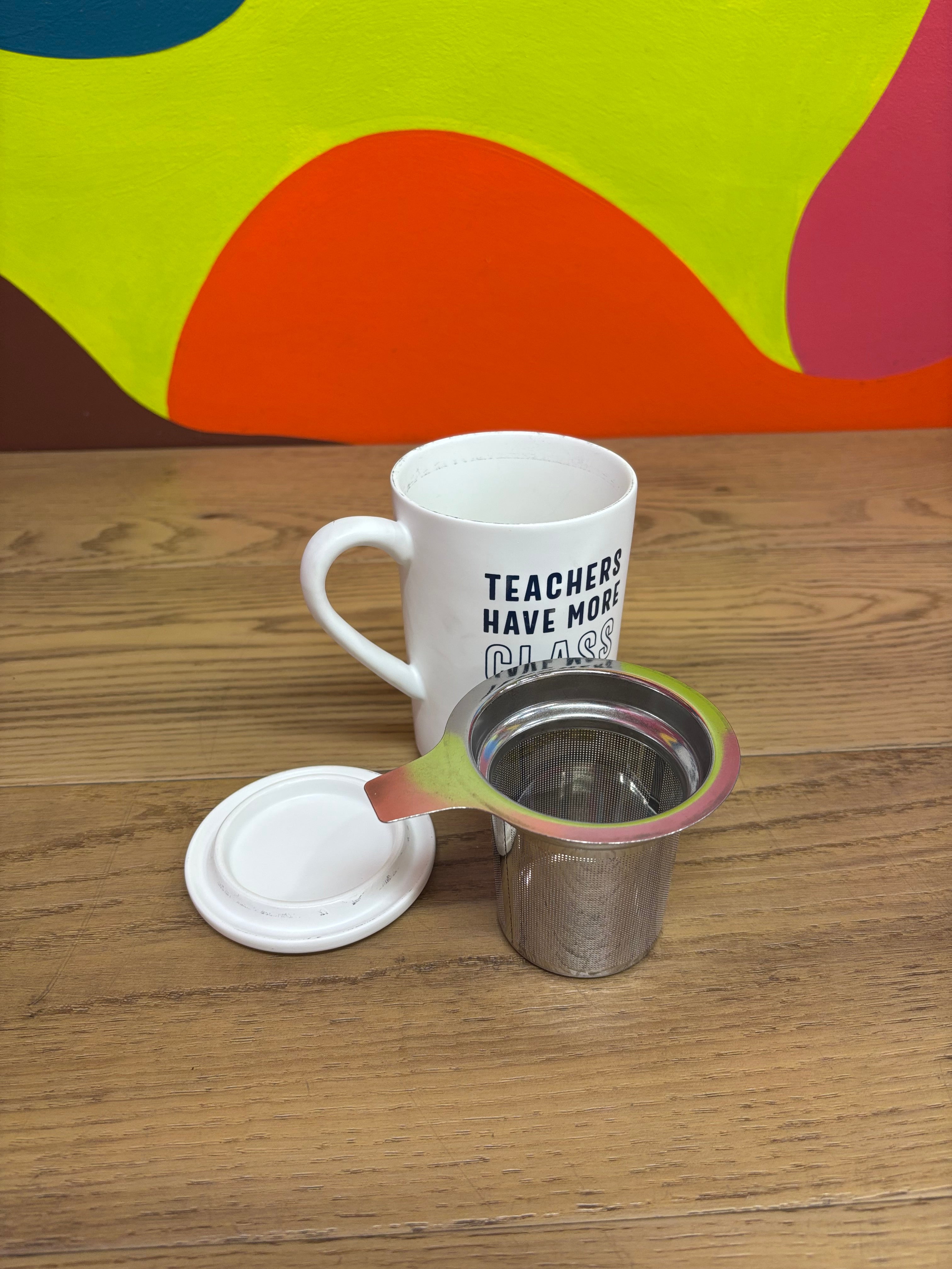 "Teachers Have More Class" Tea Mug with Stainless Steel Infuser