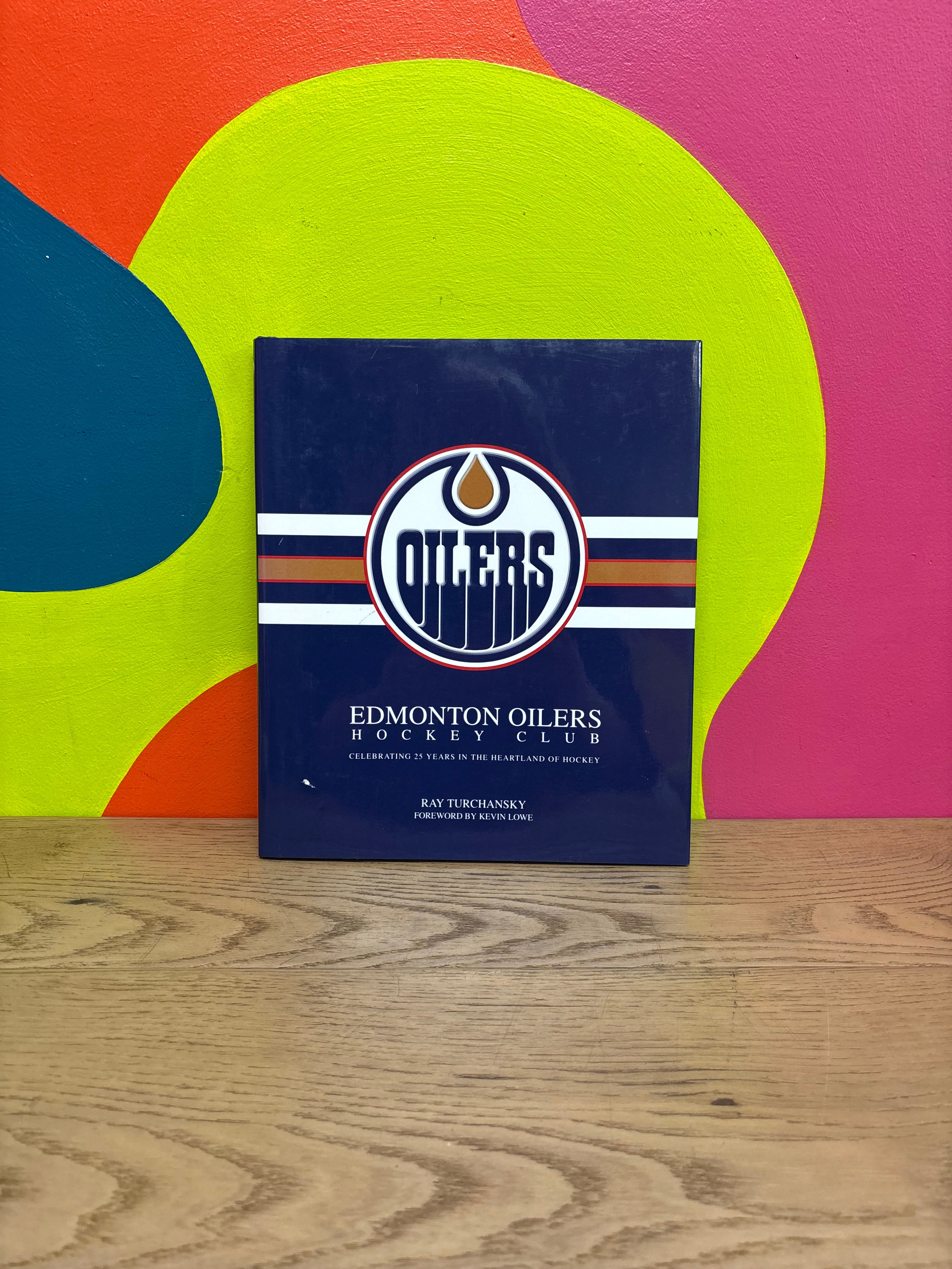 Edmonton Oilers Hockey Club: Celebrating 25 Years in the Heartland of Hockey by Ray Turchansky