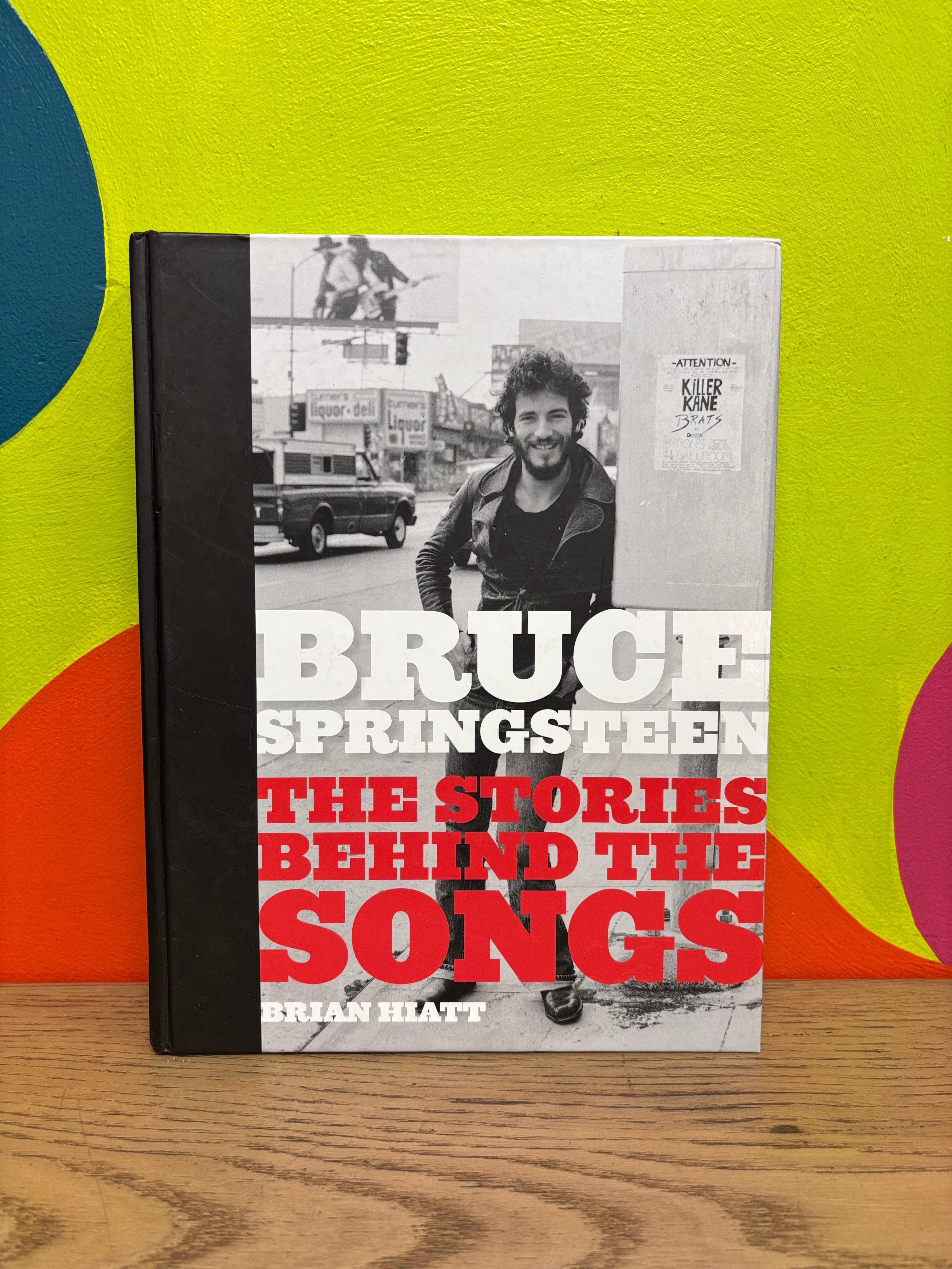 Bruce Springsteen: The Stories Behind the Songs by Brian Hiatt
